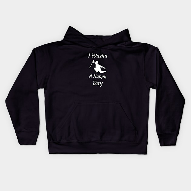 I Wushu A Happy Day Kids Hoodie by Catchy Phase